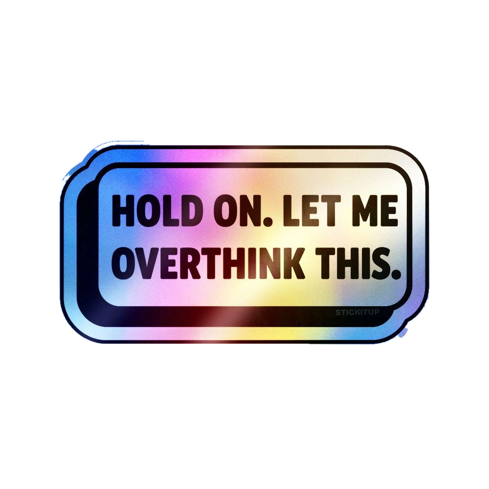Hold on Overthink Holographic Stickers